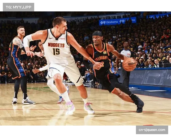 雷霆掘金上演MVP对决,亚历山大约基奇正面交锋引爆西部